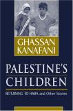 Ghassan Kanafani Palestine's Children Returning To Haifa And Other Stories 