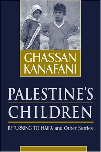 Ghassan Kanafani Palestine's Children Returning To Haifa And Other Stories 