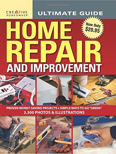 Editors Of Creative Homeowner Ultimate Guide To Home Repair And Improvement 
