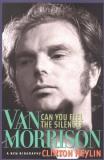 Clinton Heylin Can You Feel The Silence? Van Morrison A New Biography 