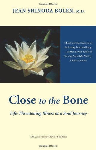 Bolen,Jean Shinoda,M.D./Close to the Bone@ Life-Threatening Illness as a Soul Journey@Revised