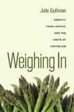 Julie Guthman Weighing In 32 Obesity Food Justice And The Limits Of Capitali 