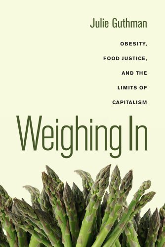 Julie Guthman Weighing In 32 Obesity Food Justice And The Limits Of Capitali 
