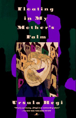 ursula Hegi/Floating In My Mother's Palm