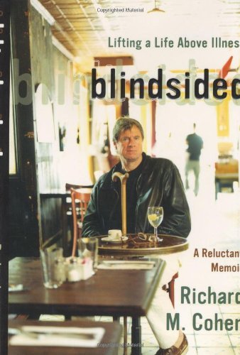 Richard M. Cohen/Blindsided: Lifting A Life Above Illness: A Reluct