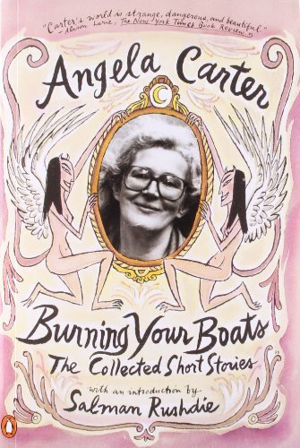 Angela Carter/Burning Your Boats@The Collected Short Stories