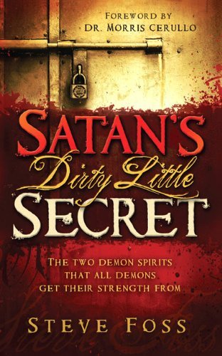 Steve Foss/Satan's Dirty Little Secret@ The Two Demon Spirits That All Demons Get Their S