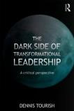 Dennis Tourish The Dark Side Of Transformational Leadership A Critical Perspective 