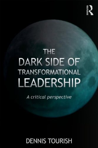 Dennis Tourish The Dark Side Of Transformational Leadership A Critical Perspective 