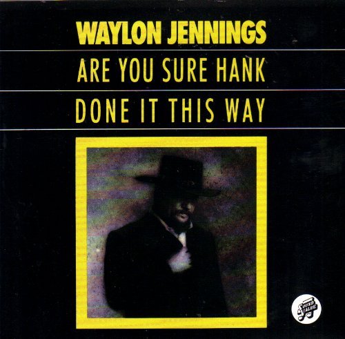 Waylon Jennings/Are You Sure Hank Done It This Way@Are You Sure Hank Done It This Way