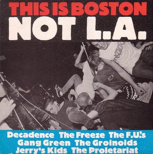 This Is Boston Not L.A. This Is Boston Not L.A. Jerry's Kids F.U.'s Gang Green Proletarlat Freeze Decadence 