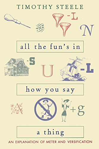 Timothy Steele All The Funs In How You Say A Thing An Explanation Of Meter & Versification 