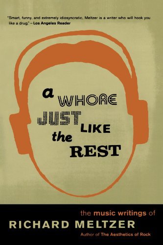 Richard Meltzer/A Whore Just Like the Rest@ The Musical Writings of Richard Meltzer