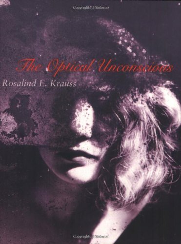 Rosalind E. Krauss The Optical Unconscious Revised 