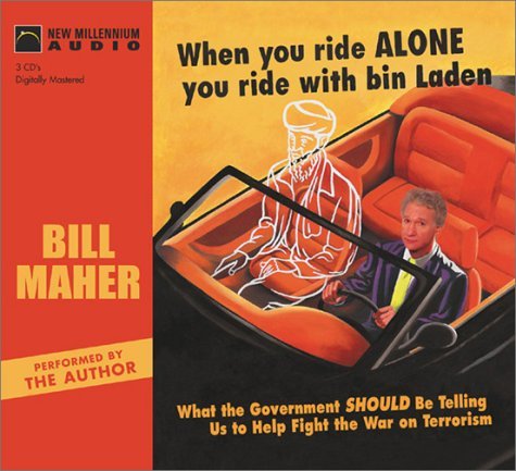 Bill Maher/When You Ride Alone You Ride With Bin Laden: What