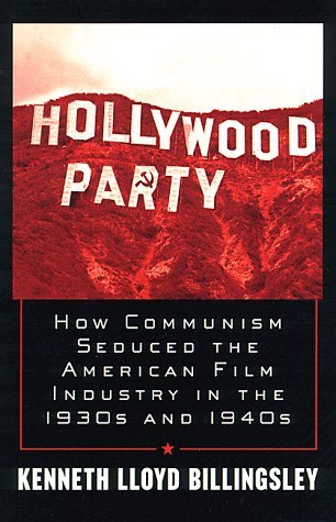 Kenneth Lloyd Billingsley Hollywood Party How Communism Seduced The America 