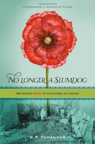 K. P. Yohannan/No Longer A Slumdog@Bringing Hope To Children In Crisis