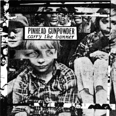 Pinhead Gunpowder/Carry The Banner