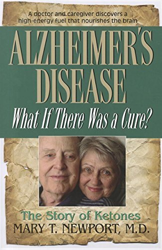 Mary T. Newport/Alzheimer's Disease@ What If There Was a Cure?: The Story of Ketones
