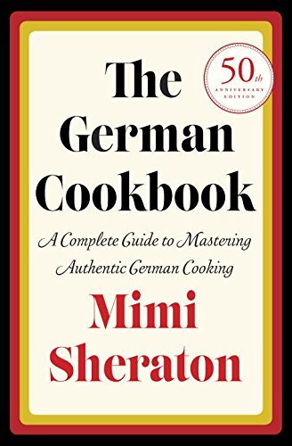 Mimi Sheraton The German Cookbook A Complete Guide To Mastering Authentic German Co 