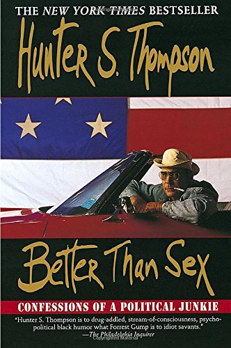 Hunter S. Thompson/Better Than Sex@ Confessions of a Political Junkie