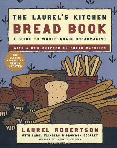 Laurel Robertson The Laurel's Kitchen Bread Book A Guide To Whole Grain Breadmaking A Baking Book 