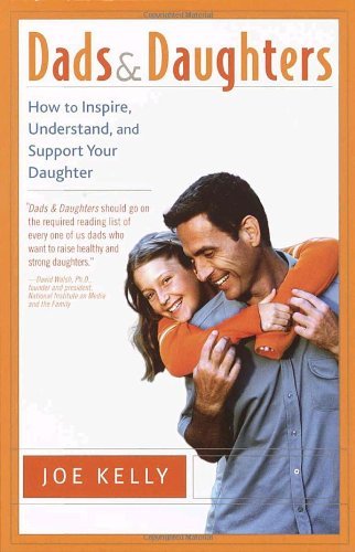 Joe Kelly/Dads and Daughters@ How to Inspire, Understand, and Support Your Daug