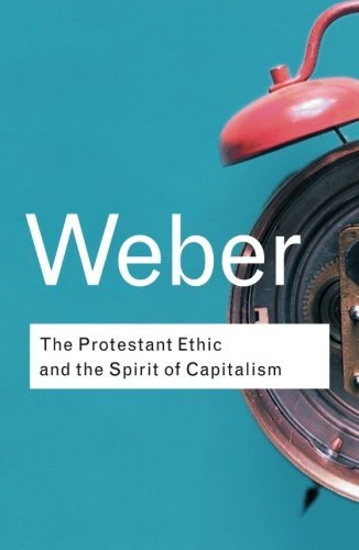 Max Weber The Protestant Ethic And The Spirit Of Capitalism 