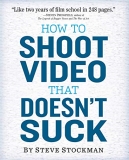Steve Stockman How To Shoot Video That Doesn't Suck 