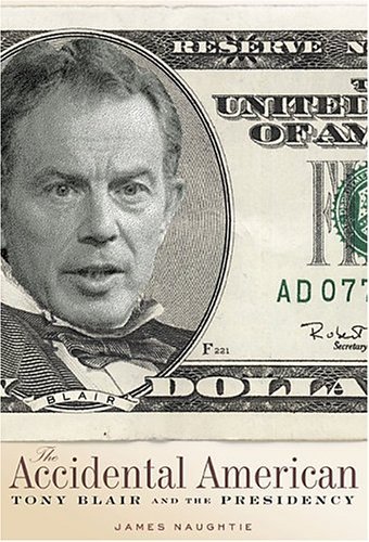 James Naughtie/The Accidental American: Tony Blair And The Presid