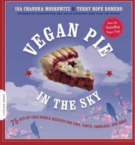 Isa Chandra Moskowitz Vegan Pie In The Sky 75 Out Of This World Recipes For Pies Tarts Cob 