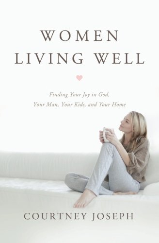 Courtney Joseph/Women Living Well@Find Your Joy in God, Your Man, Your Kids, and Yo