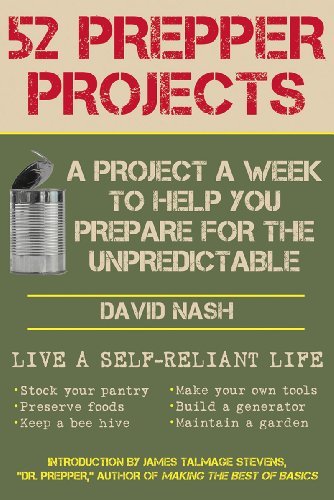 David Nash 52 Prepper Projects A Project A Week To Help You Prepare For The Unpr 