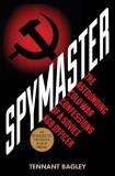 Tennent H. Bagley Spymaster Startling Cold War Revelations Of A Soviet Kgb Ch 