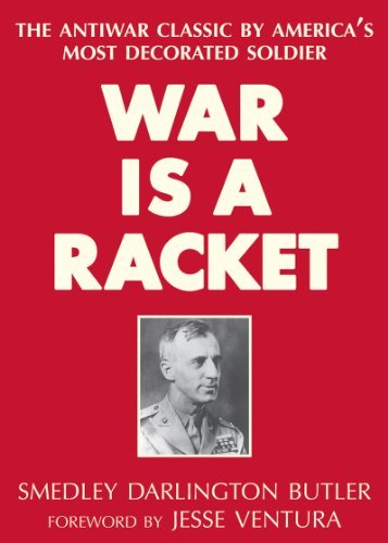 Smedley Darlington Butler War Is A Racket The Antiwar Classic By America's Most Decorated S 