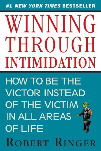 Robert Ringer Winning Through Intimidation How To Be The Victor Not The Victim In Business 