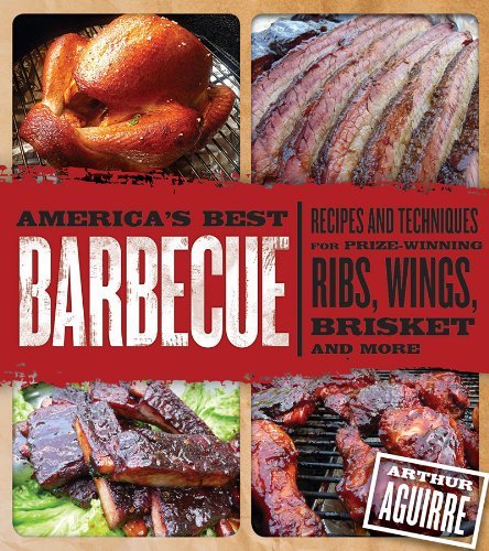 Arthur Aguirre America's Best Barbecue Recipes And Techniques For Prize Winning Ribs Wi 