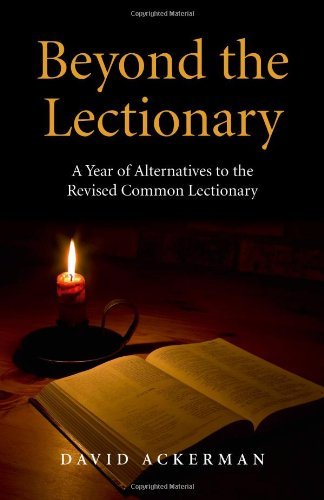 David Ackerman Beyond The Lectionary A Year Of Alternatives To The Revised Common Lect 