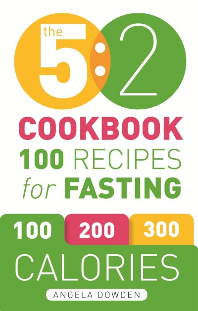Angela Dowden The 5 2 Cookbook 100 Recipes For Fasting 