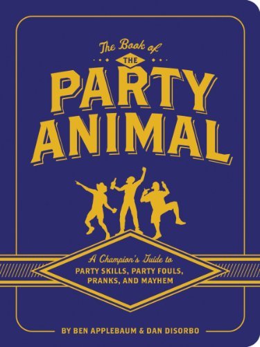 Ben Applebaum/The Book of the Party Animal@ A Champion's Guide to Party Skills, Pranks, and M