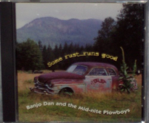 Banjo Dan & The Mid Nite Plowboys Some Rust Runs Good 