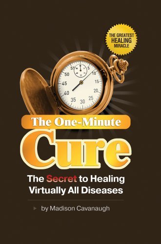 Madison Cavanaugh/One-Minute Cure@Secret To Healing Virtually All Diseases