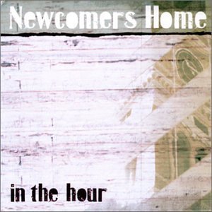 Newcomers Home/In The Hour