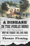 Thomas Fleming A Disease In The Public Mind A New Understanding Of Why We Fought The Civil Wa 