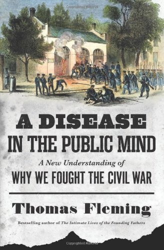 Thomas Fleming A Disease In The Public Mind A New Understanding Of Why We Fought The Civil Wa 