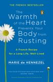 Marie De Hennezel The Warmth Of The Heart Prevents Your Body From Ru A French Recipe For A Long Life Well Lived 