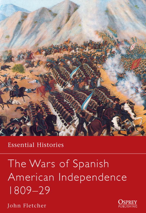 John Fletcher The Wars Of Spanish American Independence 1809 29 