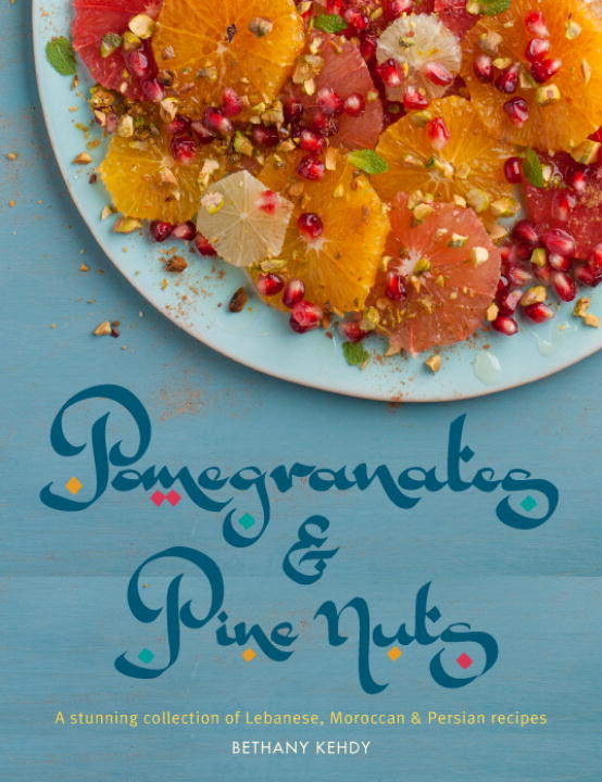 Bethany Kehdy Pomegranates & Pine Nuts A Stunning Collection Of Lebanese Moroccan & Per 