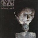 Violent Femmes/Hallowed Ground