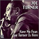 Joe Turner/Have No Fear